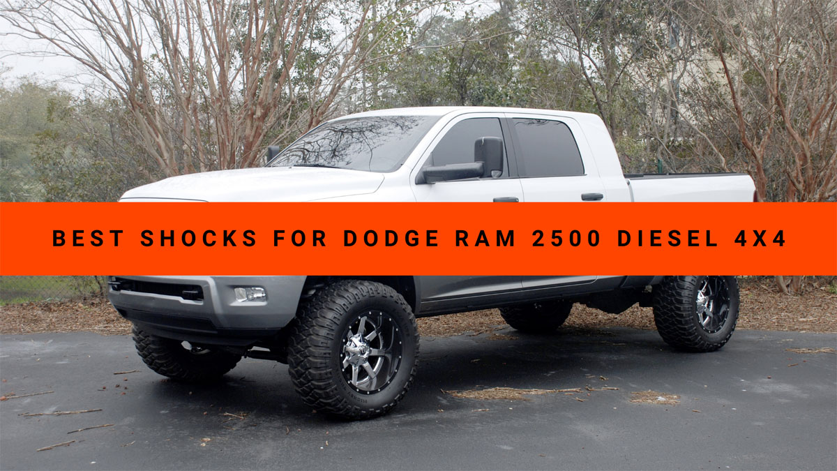 Best Shocks for Dodge Ram 2500 Diesel 4x4